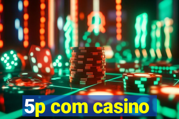 5p com casino